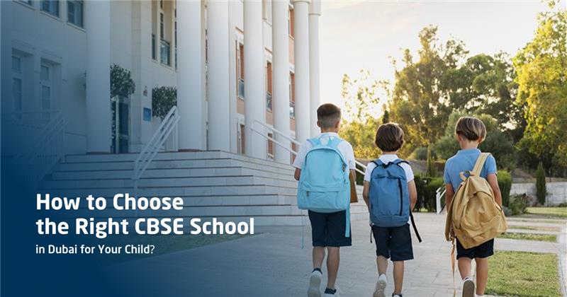 How to Choose the Right CBSE School in Dubai for Your Child