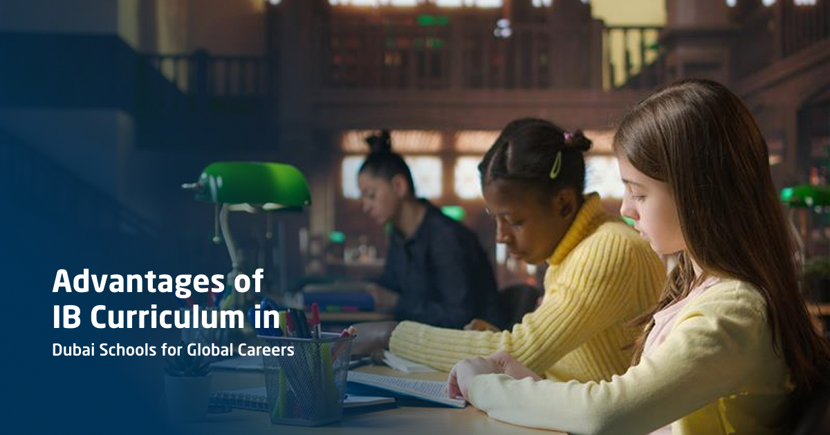 Advantages of IB Curriculum in Dubai Schools for Global Careers